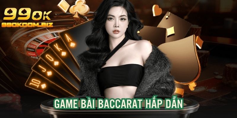 Baccarat thú vị, đặc sắc dù luật chơi đơn giản