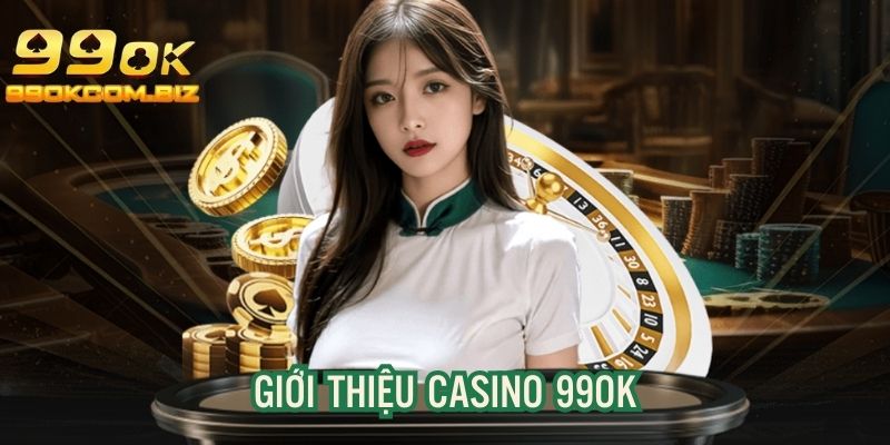 Giới thiệu tổng quan về sòng bạc trực tuyến tại 99OK