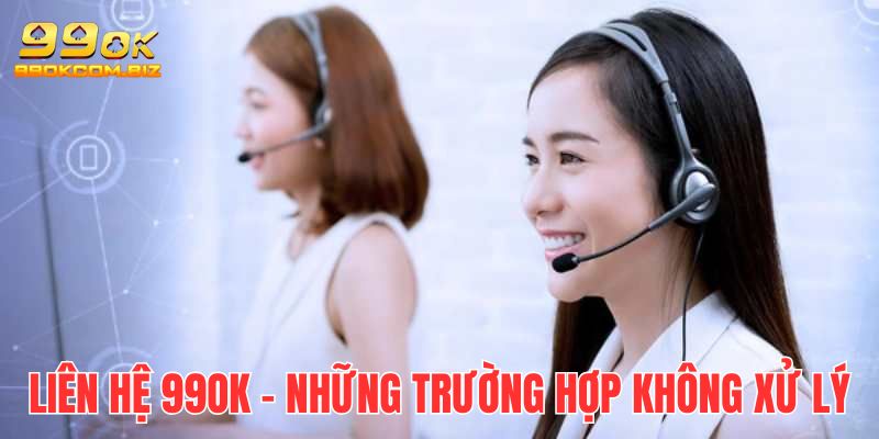 Trường hợp vi phạm chính sách khi liên hệ 99OK sẽ không giải quyết