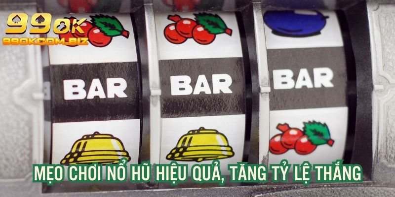 Mẹo tăng tỷ lệ thắng khi chơi game slot tại nhà cái