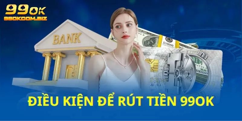 Điều kiện cơ bản để rút tiền thành công 100%