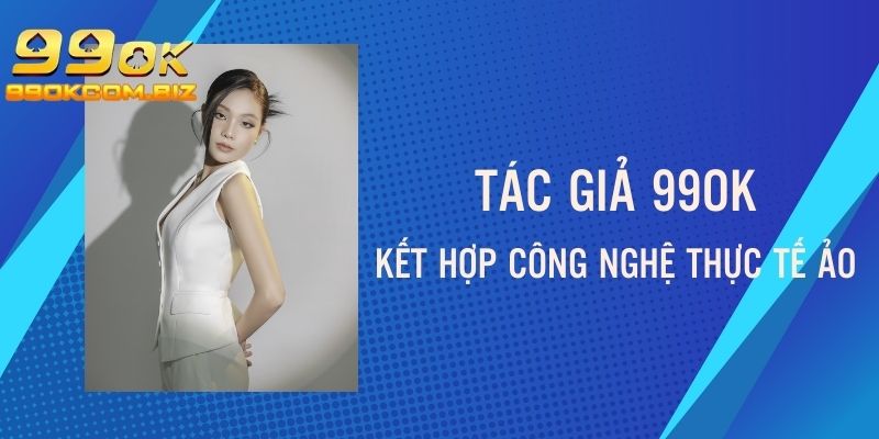 Kết hợp công nghệ thực tế ảo vào sản phẩm giải trí tại nhà cái
