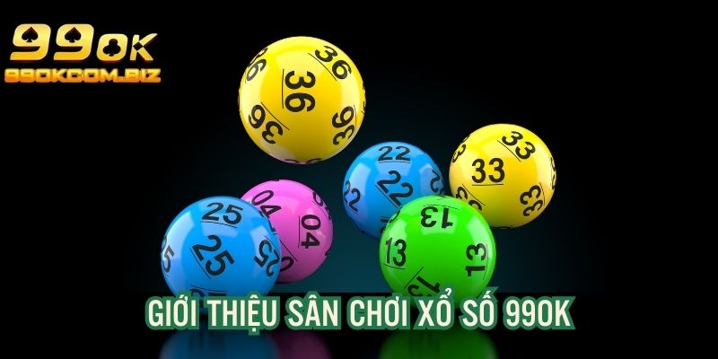 Giới thiệu chung về sảnh xổ số tại website 99OK