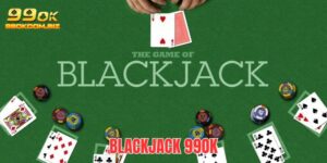 Blackjack 99OK - Game Sòng Bài Đẳng Cấp Nhanh Chóng Phát Tài