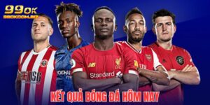 Kết Quả Bóng Đá Hôm Nay - Cập Nhật Nhanh Chóng Cùng 99OK